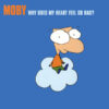 Moby – Why Does My Heart Feel So Bad